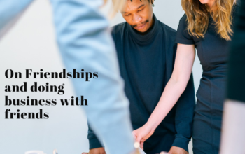 On Friendships and Doing business with friends